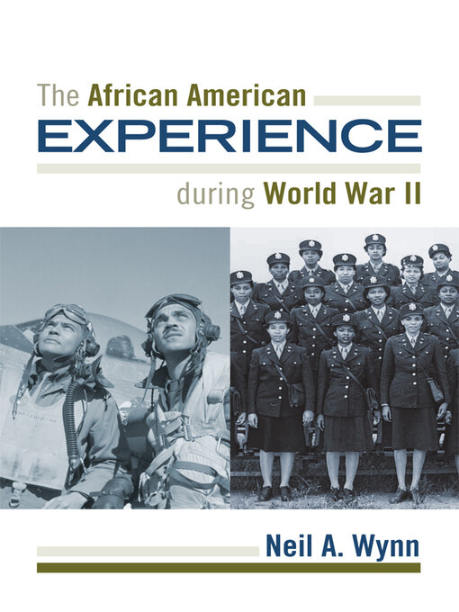 Title details for The African American Experience during World War II by Neil A. Wynn - Available